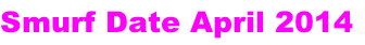 Smurf Date April 2014
