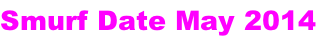 Smurf Date May 2014
